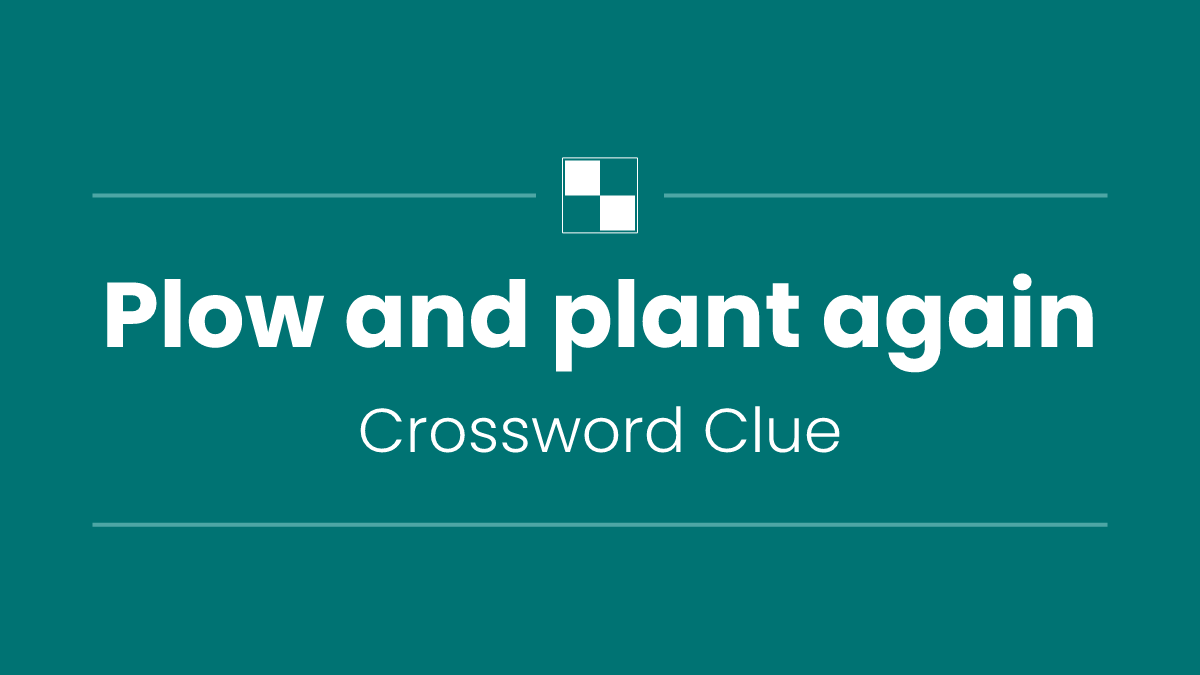 Plow and plant again