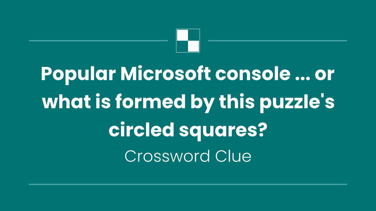 Popular Microsoft console ... or what is formed by this puzzle's circled squares?