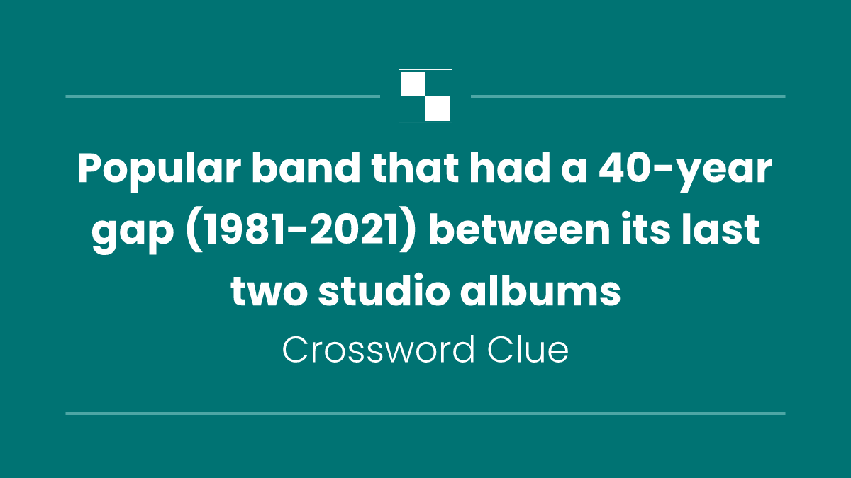 Popular band that had a 40-year gap (1981-2021) between its last two studio albums