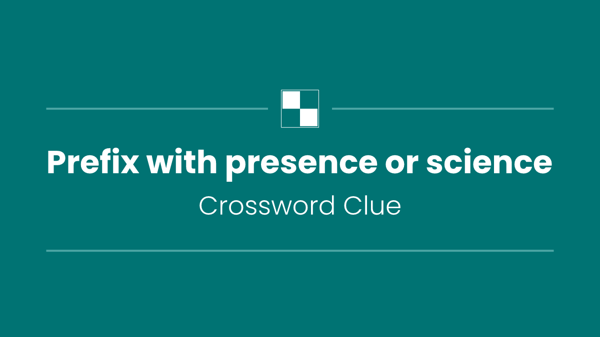 Prefix with presence or science
