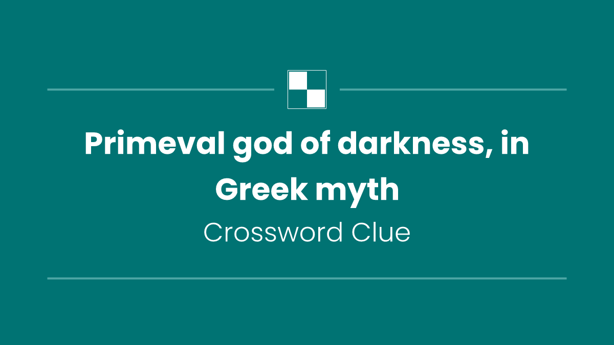 Primeval god of darkness, in Greek myth