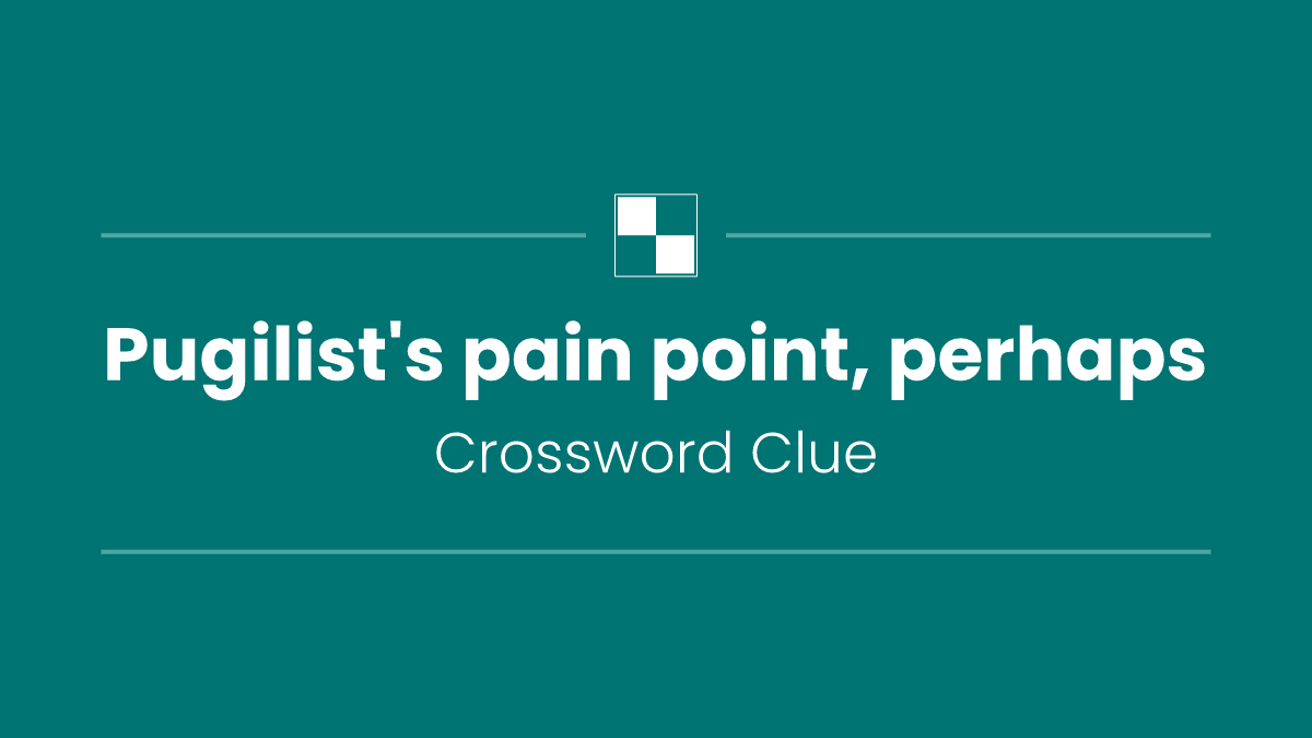 Pugilist's pain point, perhaps