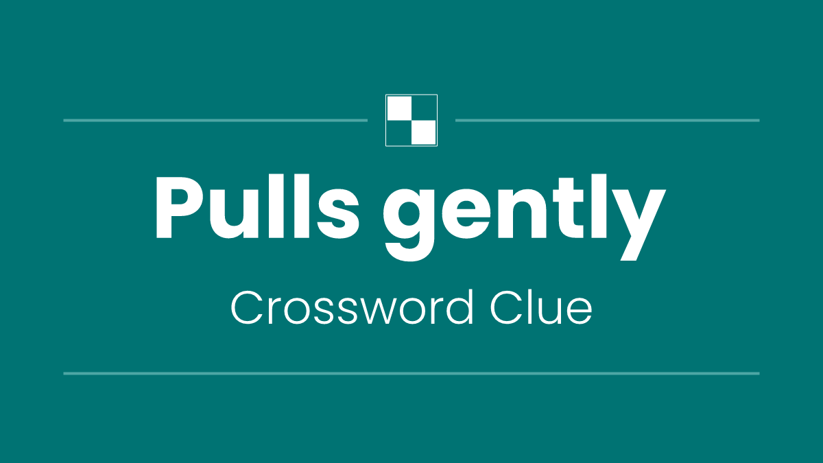 Pulls gently