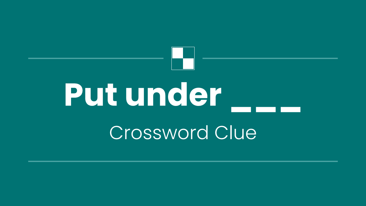 Put under ___