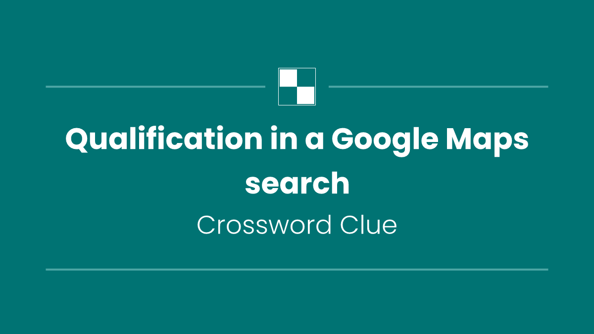 Qualification in a Google Maps search