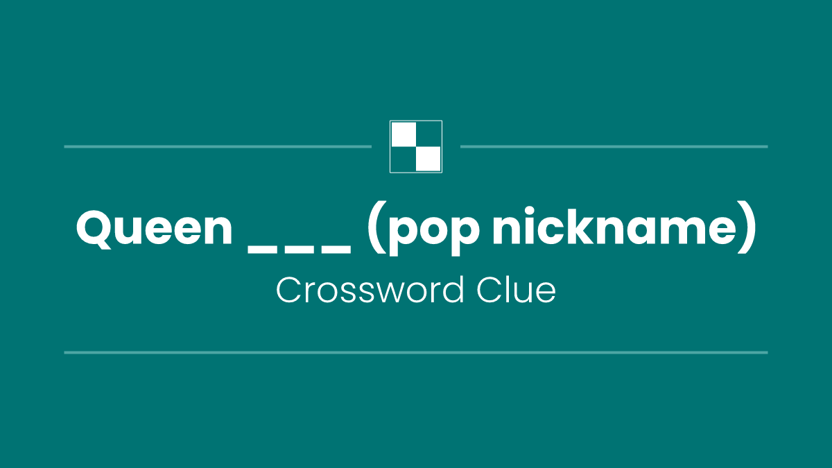 Queen ___ (pop nickname)