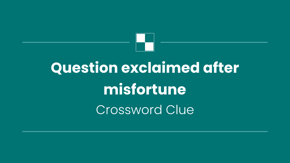 Question exclaimed after misfortune