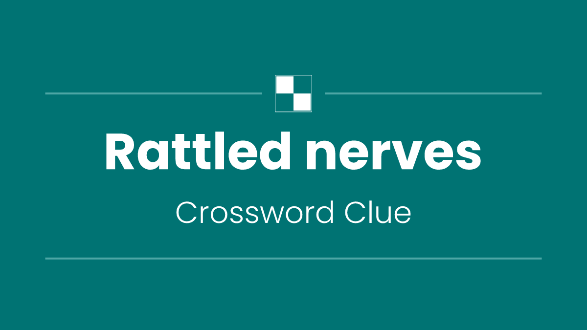 Rattled nerves