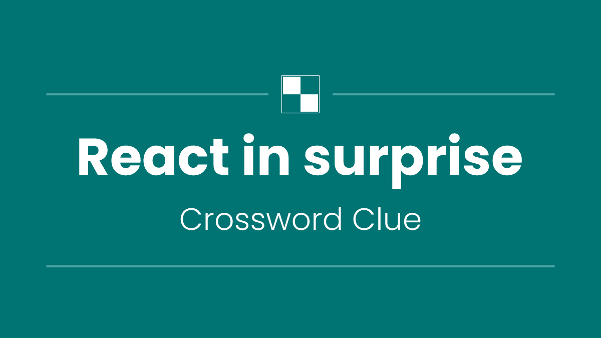 React in surprise