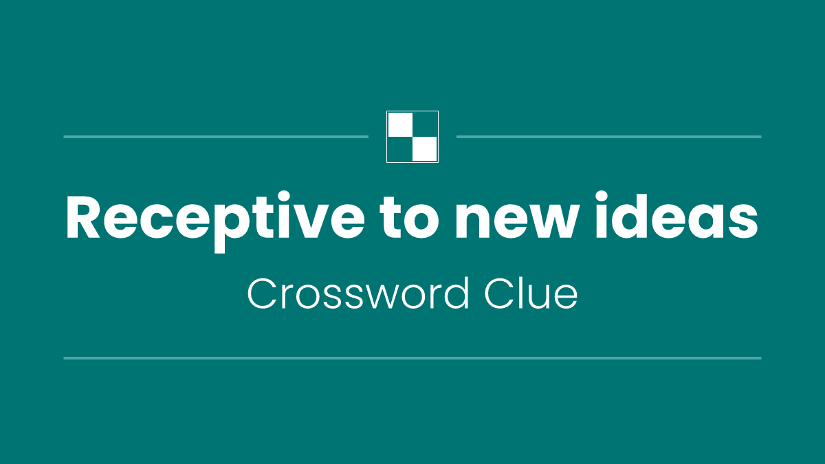 Receptive to new ideas