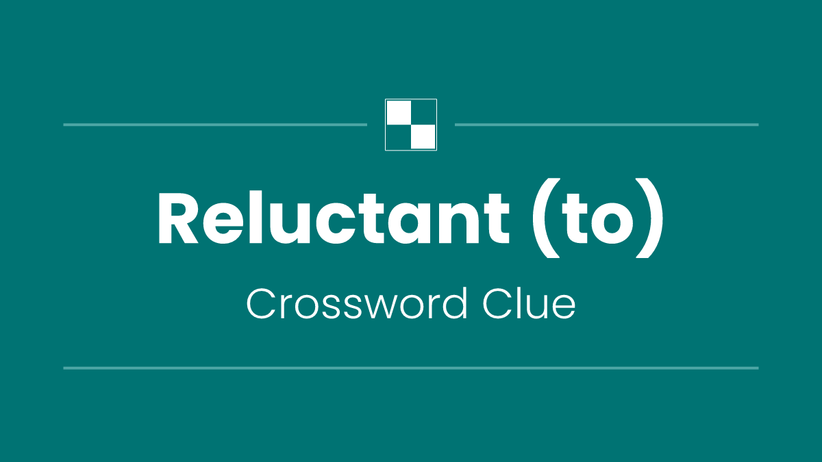 Reluctant (to)