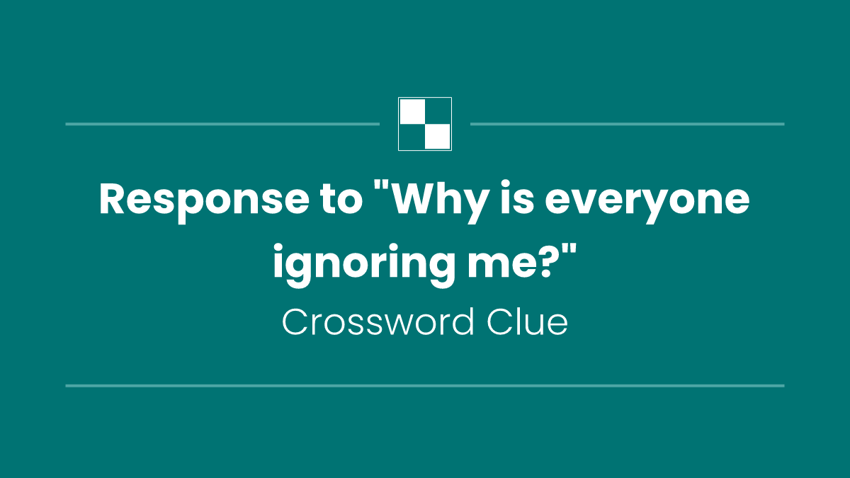 Response to "Why is everyone ignoring me?"