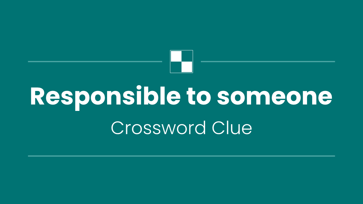 Responsible to someone