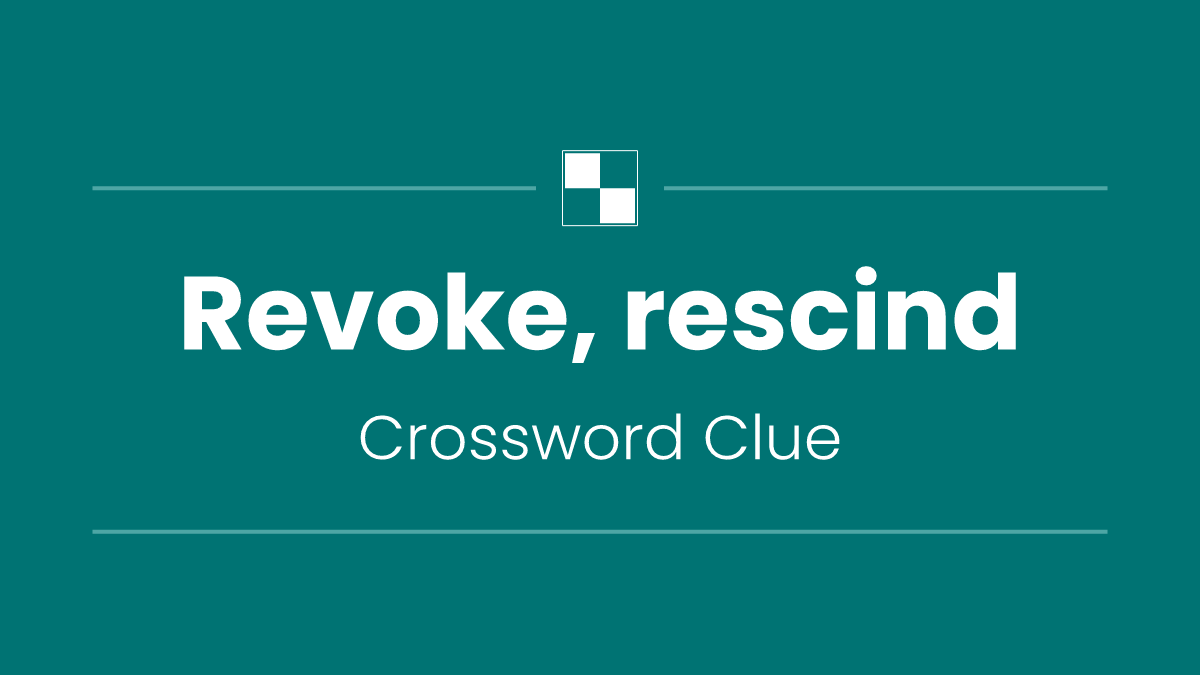 Revoke, rescind