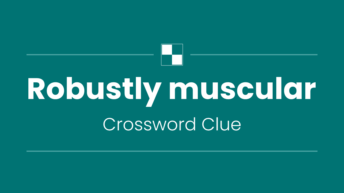 Robustly muscular