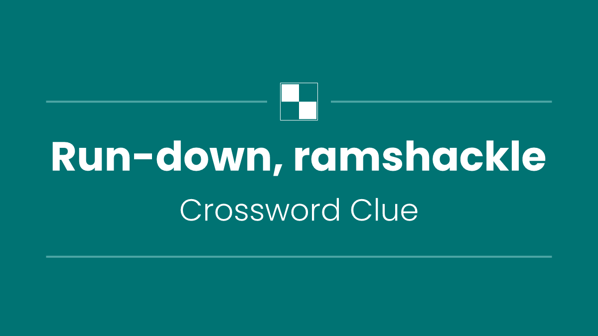 Run-down, ramshackle
