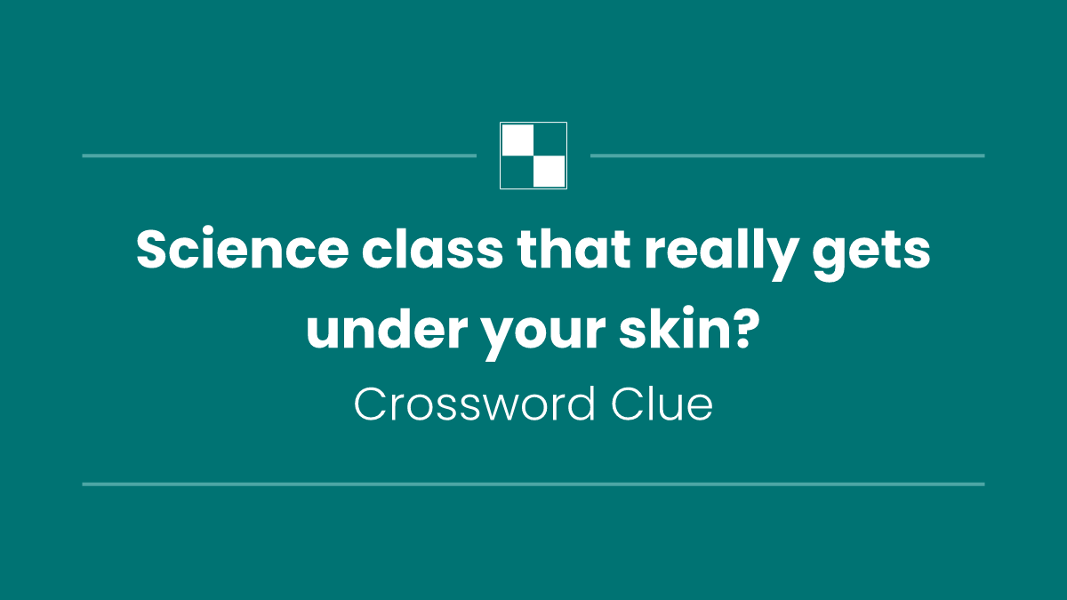 Science class that really gets under your skin?