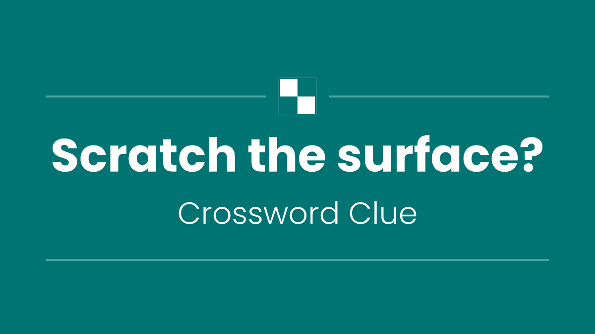 Scratch the surface?
