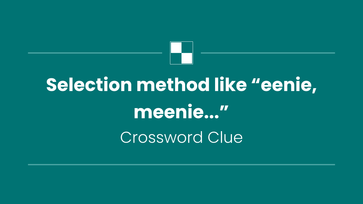 Selection method like “eenie, meenie...”