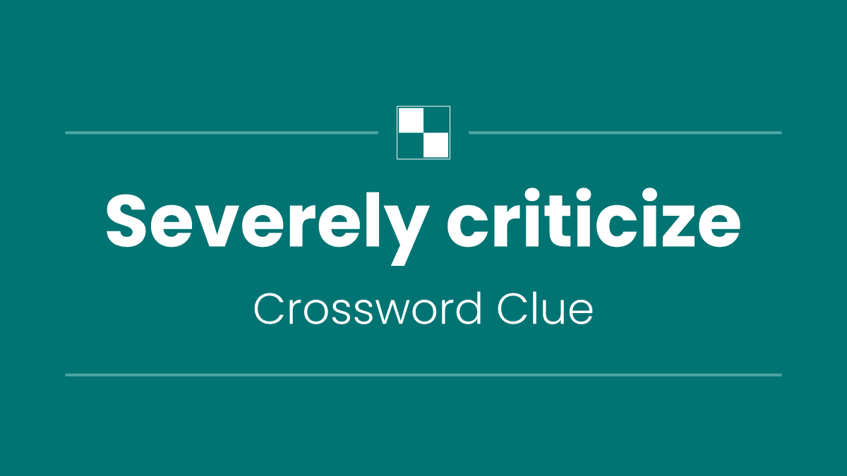 Severely criticize