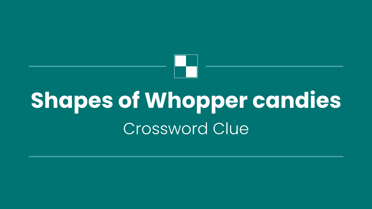 Shapes of Whopper candies