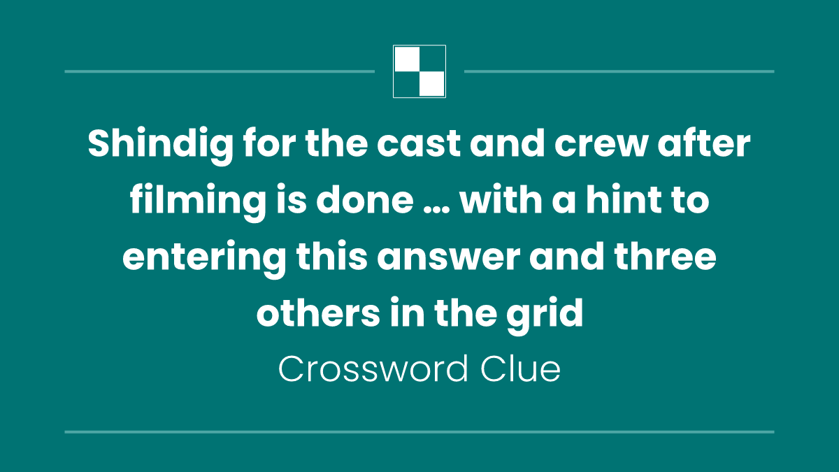 Shindig for the cast and crew after filming is done … with a hint to entering this answer and three others in the grid