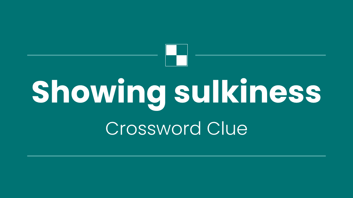 Showing sulkiness