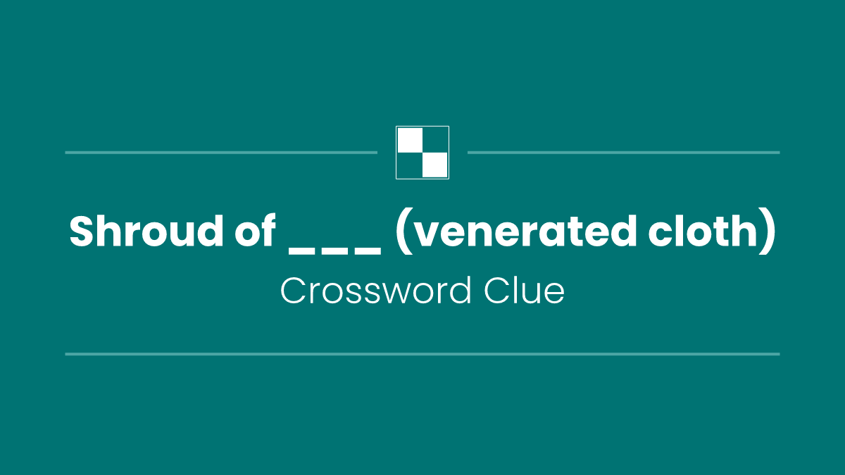 Shroud of ___ (venerated cloth)