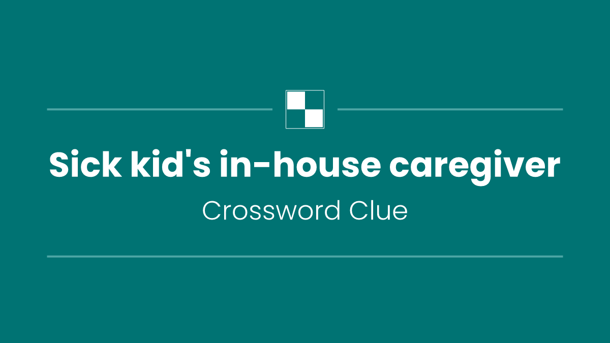 Sick kid's in-house caregiver