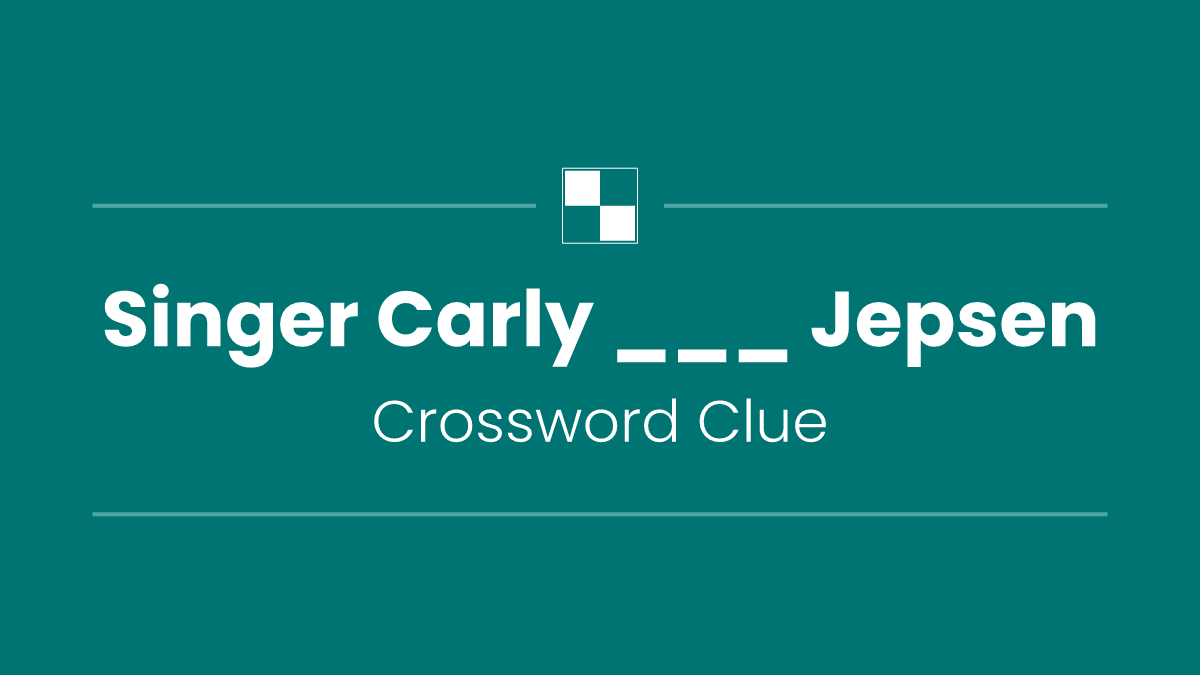 Singer Carly ___ Jepsen