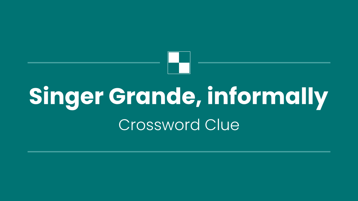 Singer Grande, informally