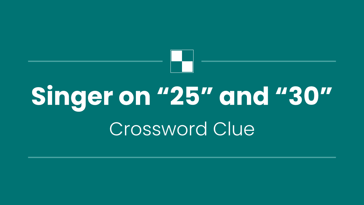 Singer on “25” and “30”