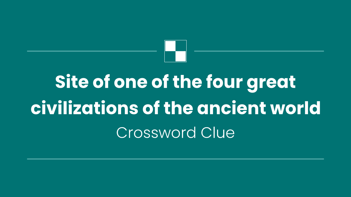 Site of one of the four great civilizations of the ancient world