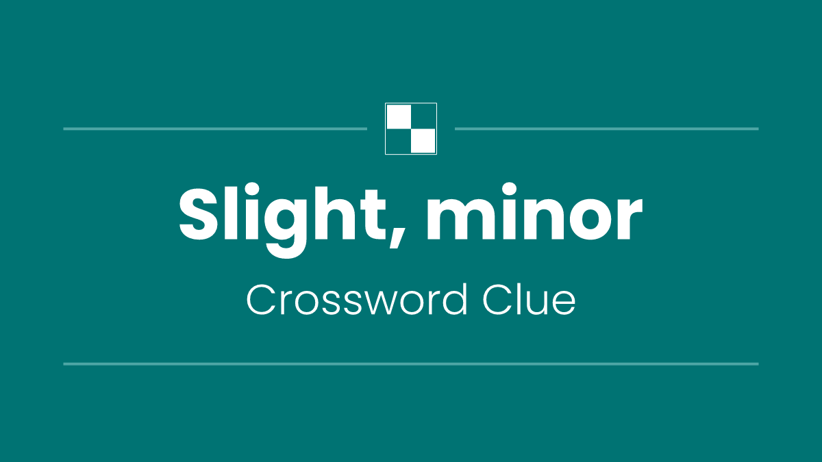 Slight, minor