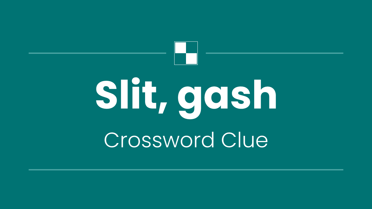 Slit, gash