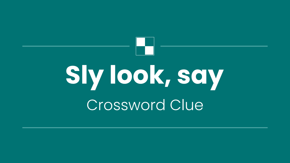 Sly look, say