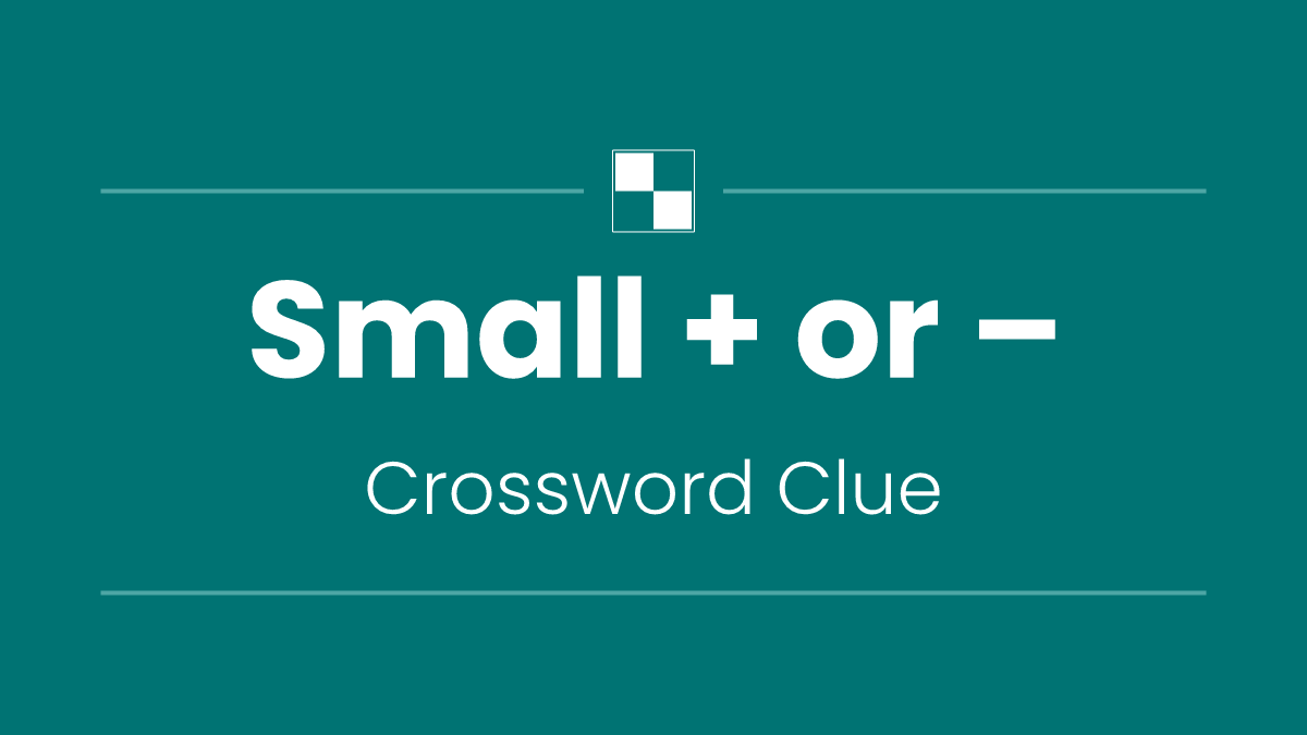 Small + or –