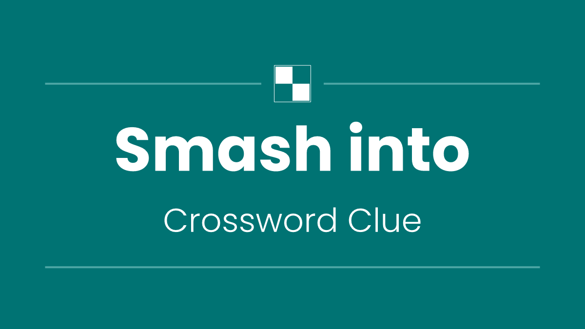 Smash into