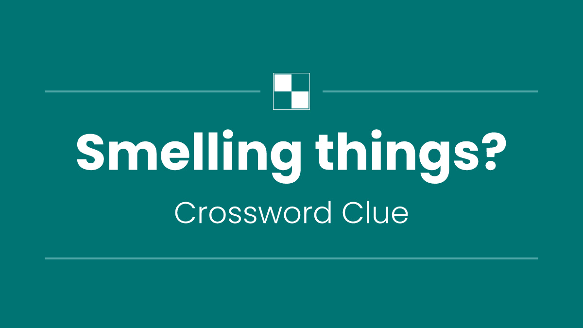 Smelling things?