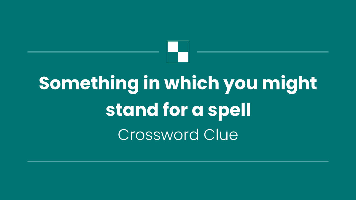 Something in which you might stand for a spell