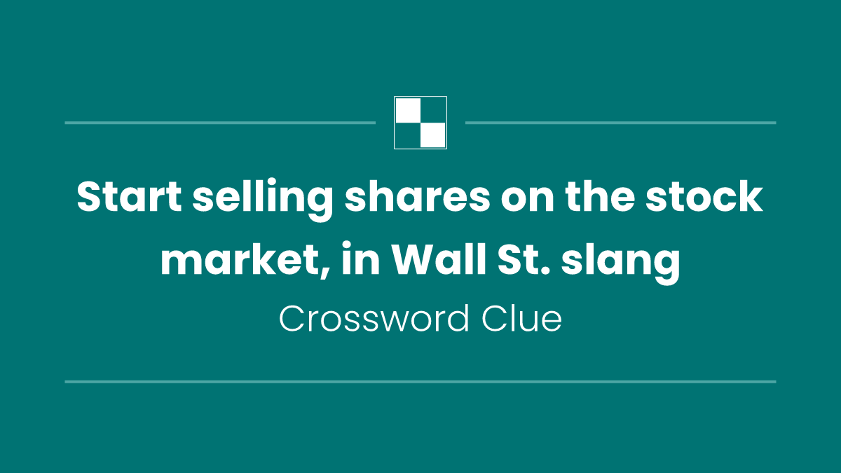 Start selling shares on the stock market, in Wall St. slang