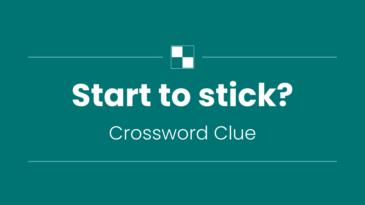 Start to stick?