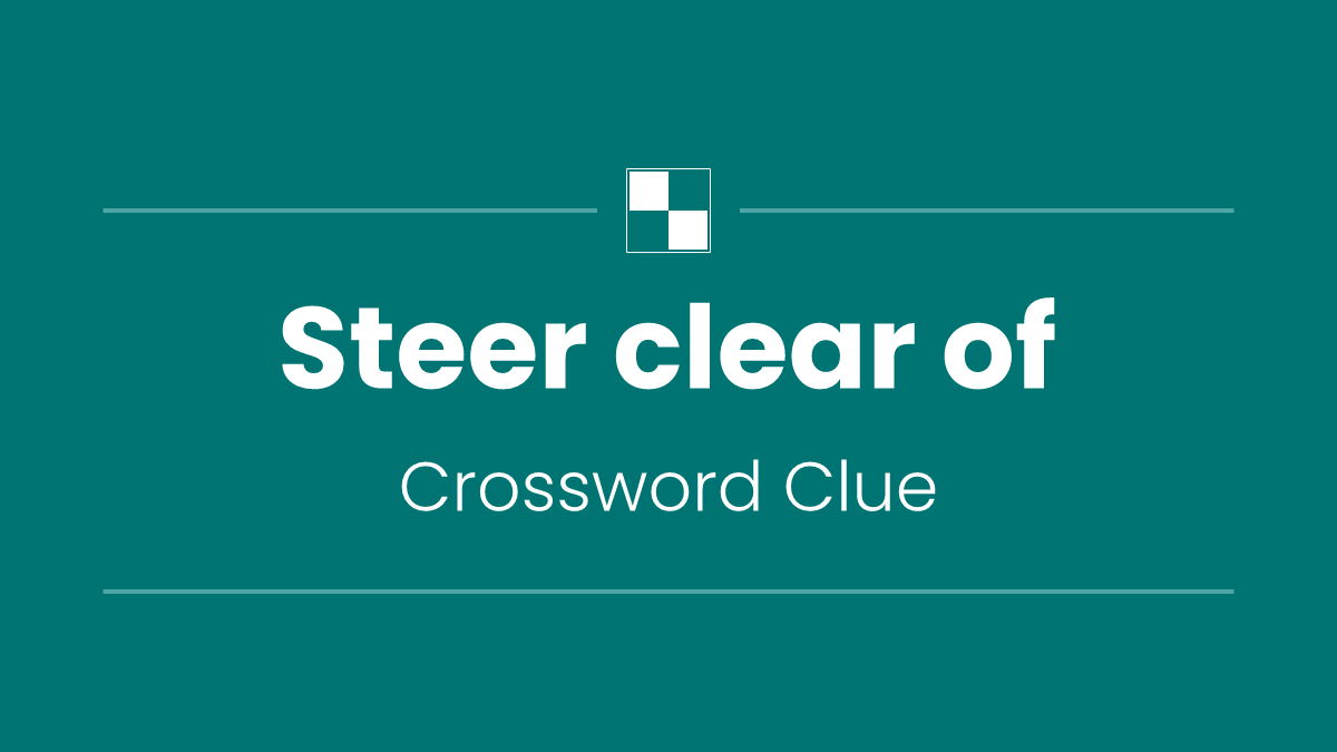 Steer clear of