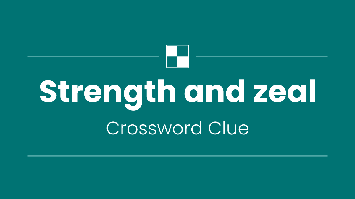 Strength and zeal