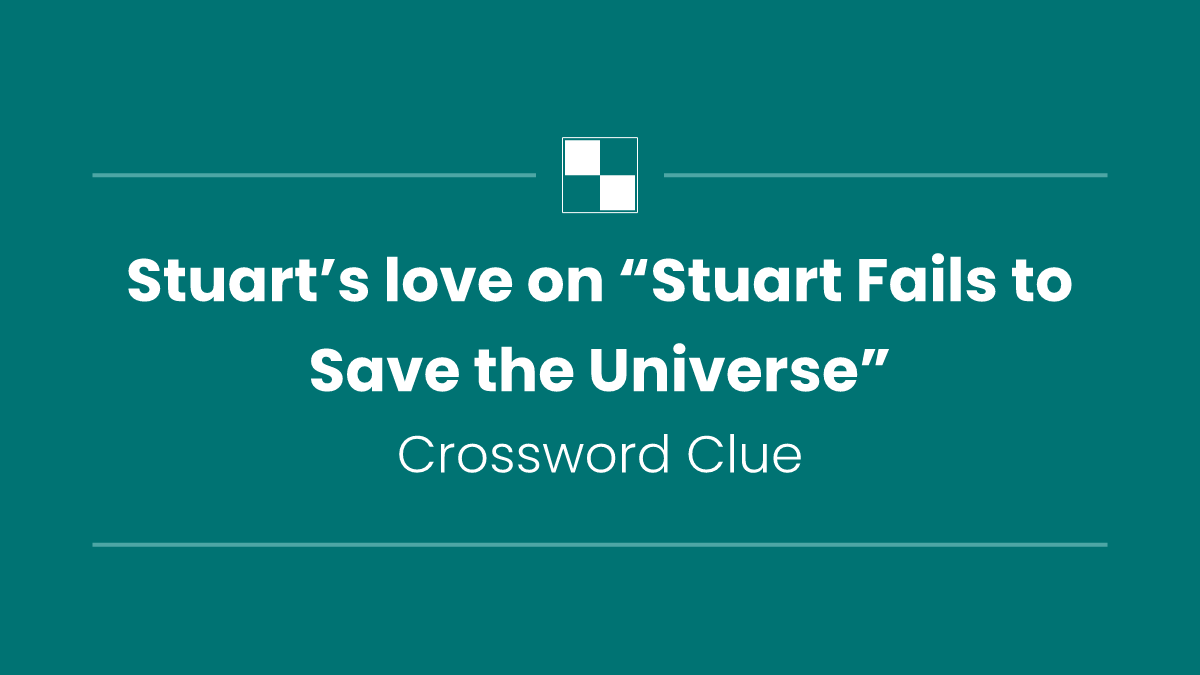 Stuart’s love on “Stuart Fails to Save the Universe”