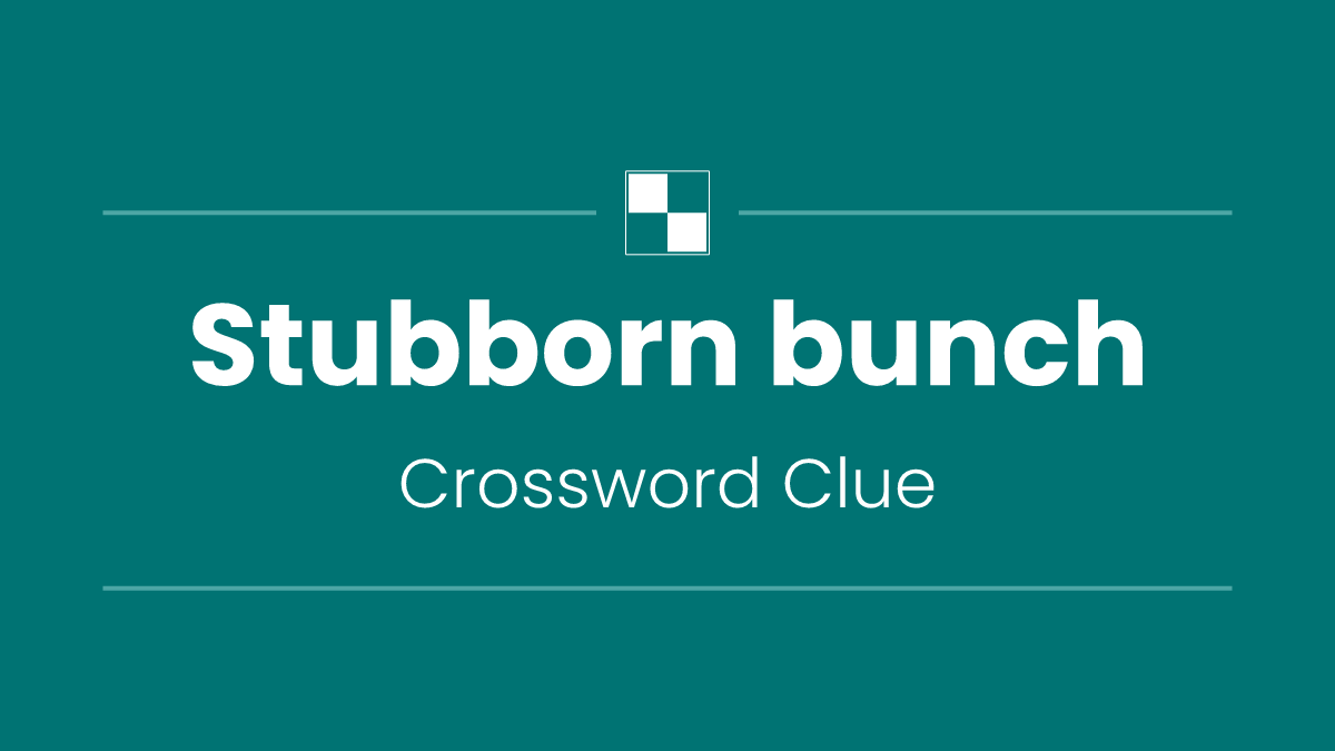 Stubborn bunch