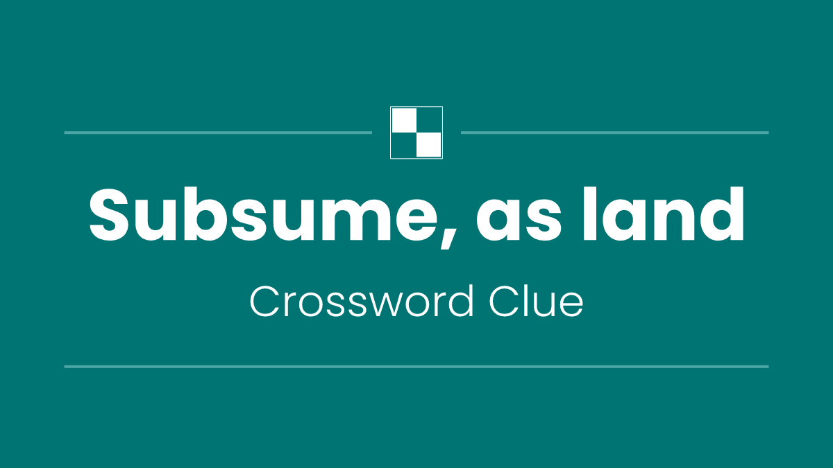 Subsume, as land