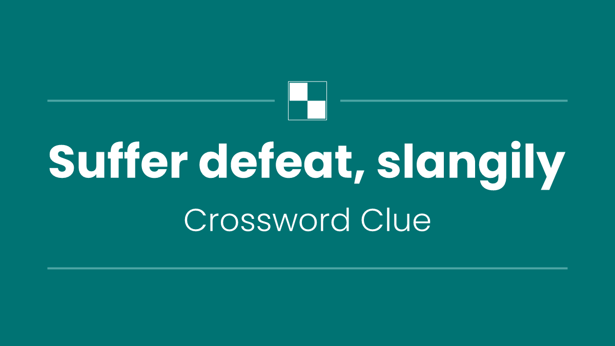 Suffer defeat, slangily