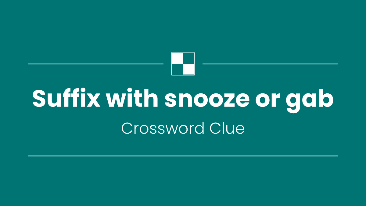 Suffix with snooze or gab