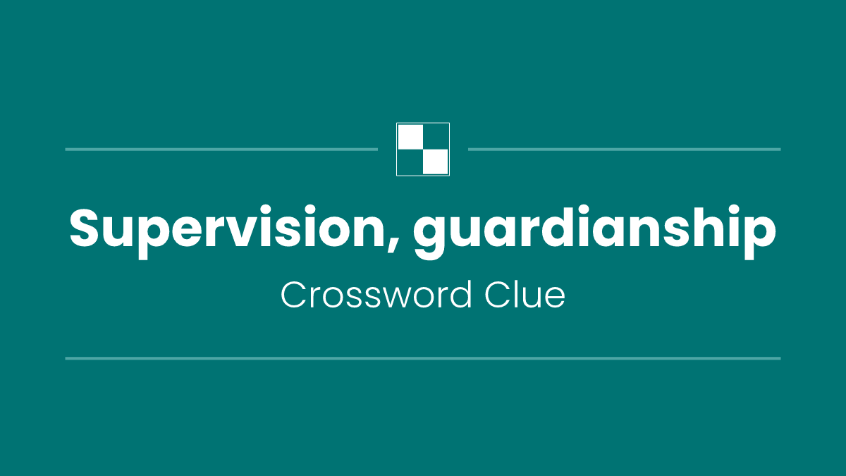 Supervision, guardianship